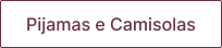 Pijamas & Camisola